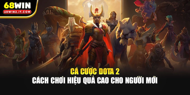 Cá Cược Dota 2 – Cách Chơi Hiệu Quả Cao Cho Người Mới