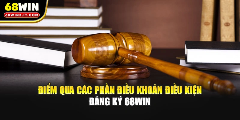Điểm qua các phần điều khoản điều kiện đăng ký 68WIN
