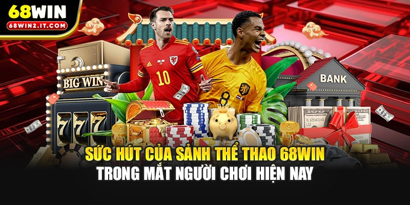 Sức hút của sảnh thể thao 68WIN trong mắt người chơi hiện nay